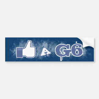 Like A G6 Bumper Sticker