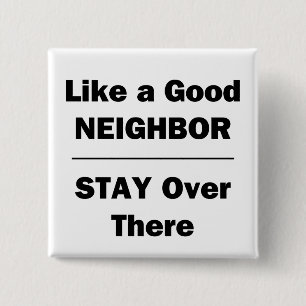 Like a Good Neighbour Stay Over There 15 Cm Square Badge