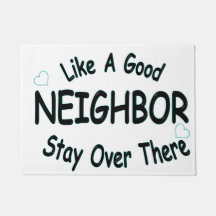 Like a good Neighbour stay over there