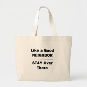 Like a Good Neighbour Stay Over There Large Tote Bag