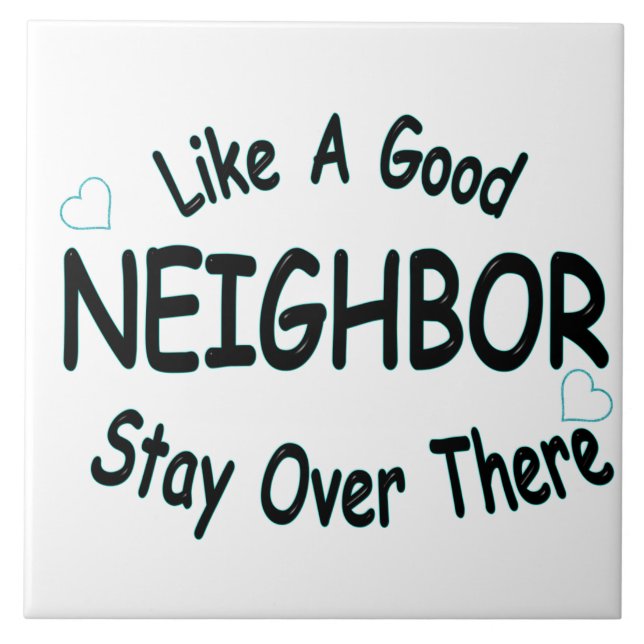 Like a good neighbour stay over there tile (Front)
