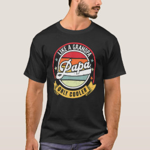 Like a Grandpa ONLY COOLER  Dad Papa Definiti for  T-Shirt