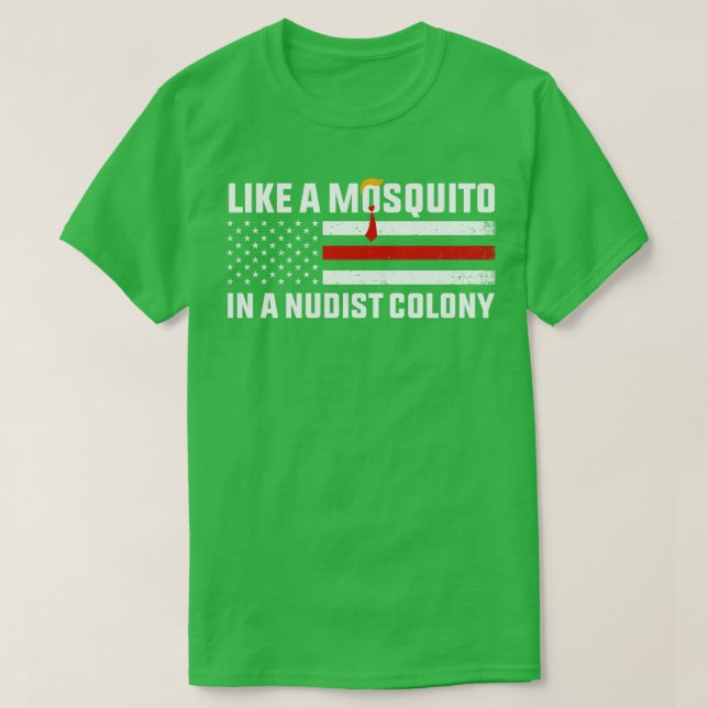Like a mosquito in a nudist colony T-Shirt (Design Front)