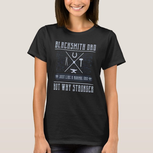 Like A Normal Dad But Way Stronger  Blacksmith Dad T-Shirt (Front)