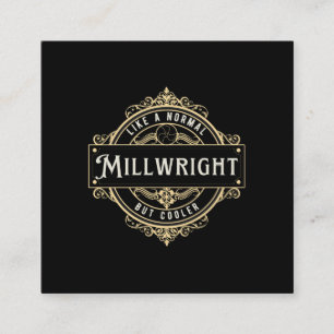 like a normal Millwright but cooler  Square Business Card