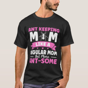 Like A Regular Mom But More Ant-Some Ant Keeg Mom T-Shirt