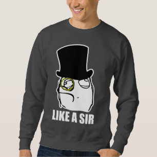 Like a Sir Monocle Rage Face Meme Sweatshirt