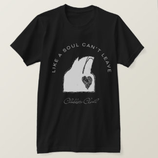 Like a soul can't leave T-Shirt