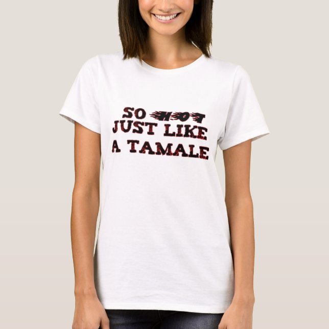 Like a Tamale T-Shirt (Front)