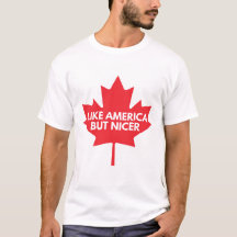 Like America, But Nicer T-Shirt