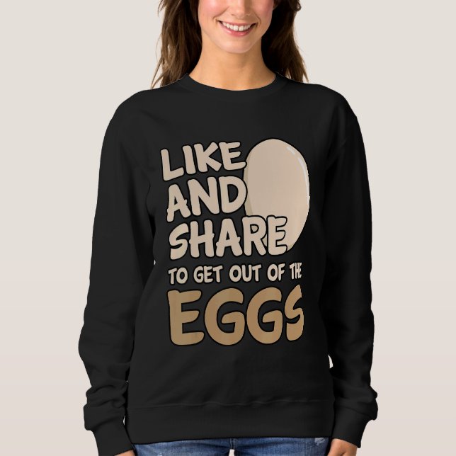 Like And Share To Get Out Of The Eggs Sweatshirt (Front)