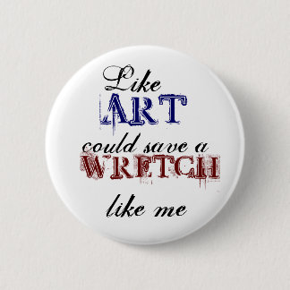 Like art could save a wretch like me Button