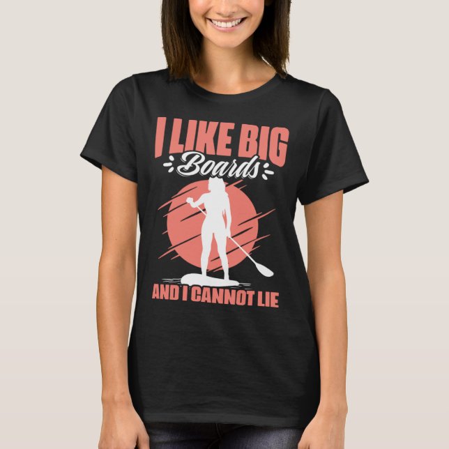 Like Big Boards  SUP Girl Boarding Paddling Stand  T-Shirt (Front)