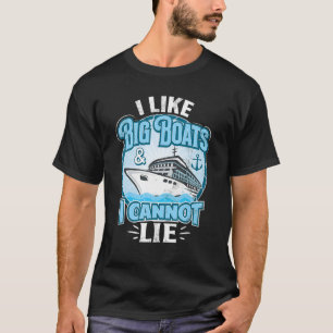 Like Big Boats And I Cannot Lie  Cruising Cruise S T-Shirt