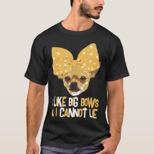 Like Big Bows Amp I Cannot Lie Chihuahua Pup Funny T-Shirt