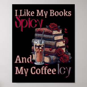 Like books spicy and coffee icy shirt bookworm poster