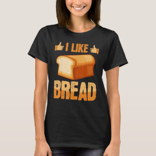 Like Bread Baker Baking Expert Bake  Bakers Graphi T-Shirt