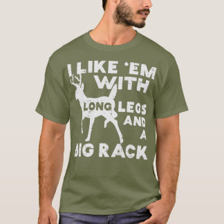 Like Em Long Legs Big Rack Deer Buck Hunting T-Shirt