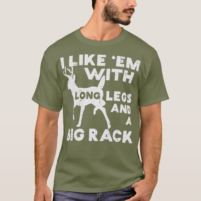Like Em Long Legs Big Rack Deer Buck Hunting T-Shirt (Front)