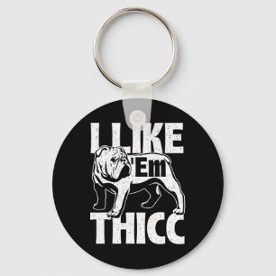 Like em Thicc - Bulldog Owner Animal Dog Lover  Key Ring