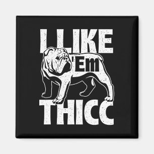 Like em Thicc - Bulldog Owner Animal Dog Lover  Magnet