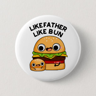Like Father Like Bun Funny Food Pun  6 Cm Round Badge