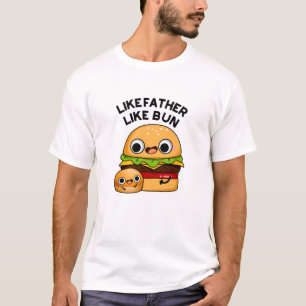 Like Father Like Bun Funny Food Pun T-Shirt