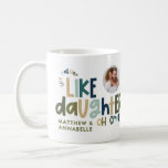 Like father like daughter funny photo coffee mug<br><div class="desc">Like father like daughter funny photo blue and green typography dad or daughter matching Christmas,  Birthday,  Easter gif idea.</div>