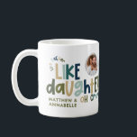 Like father like daughter funny photo coffee mug<br><div class="desc">Like father like daughter funny photo blue and green typography dad or daughter matching Christmas,  Birthday,  Easter gif idea.</div>