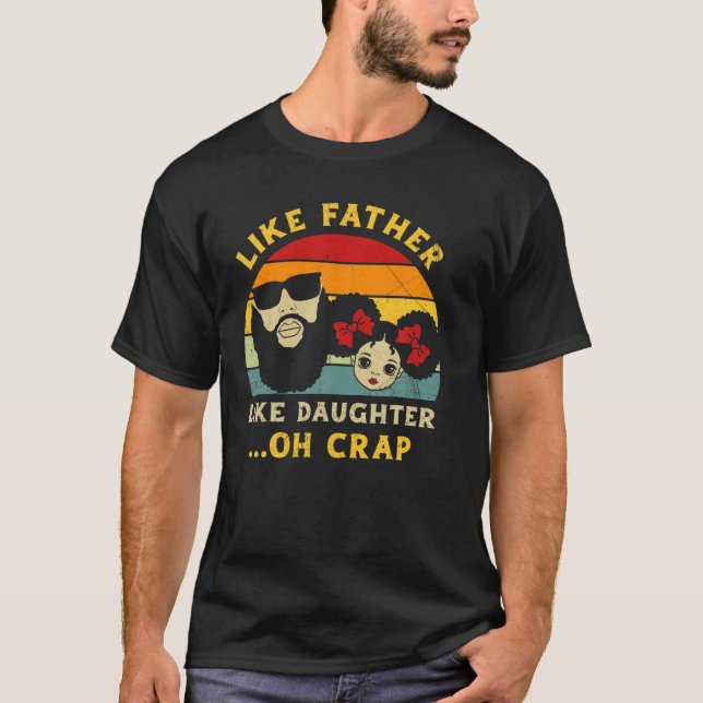 Like Father Like Daughter Oh Crap Black Happy Fath T-Shirt (Front)
