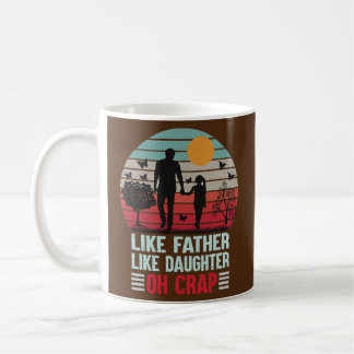 Like Father Like Daughter Oh Crap Coffee Mug