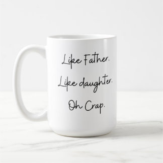 Like Father  Like daughter  Oh Crap. Coffee Mug