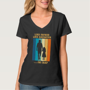 Like Father Like Daughter Oh Crap Dad And Daughter T-Shirt