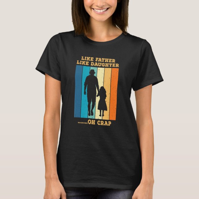 Like Father Like Daughter Oh Crap Dad And Daughter T-Shirt (Front)
