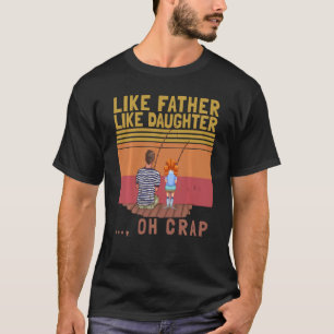 Like Father Like Daughter Oh Crap Funny Vintage Fi T-Shirt