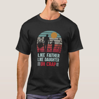 Like Father Like Daughter Oh Crap T-Shirt