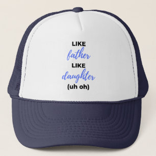 Like Father Like Daughter Uh Oh bl Trucker Hat