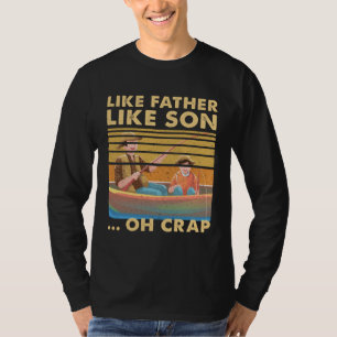Like Father Like Son Oh Crap Dad Fishing Boat Fam T-Shirt