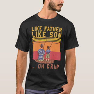 Like Father Like Son Oh Crap Vintage Fishing Fathe T-Shirt