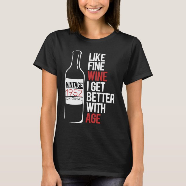 LIKE FINE WINE I GET BETTER WITH AGE 1952 Birthday T-Shirt (Front)
