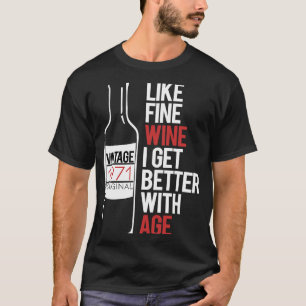 LIKE FINE WINE I GET BETTER WITH AGE 1971 Birthday T-Shirt