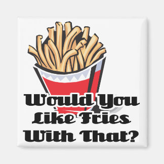 like fries with that magnet