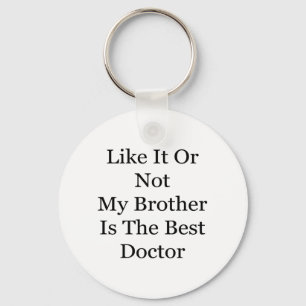 Like It Or Not My Brother Is The Best Doctor Key Ring