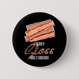 Like Lip Gloss Bacon Grease Funny Bacon Saying 6 Cm Round Badge
