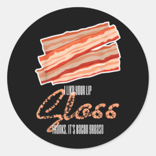 Like Lip Gloss Bacon Grease Funny Bacon Saying Classic Round Sticker