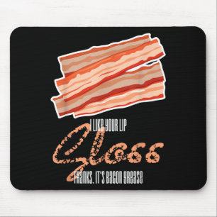 Like Lip Gloss Bacon Grease Funny Bacon Saying Mouse Pad