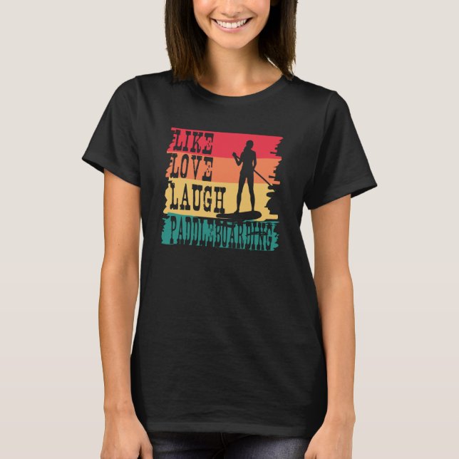 Like Love Laugh Paddle Board Retro Paddleboarding  T-Shirt (Front)