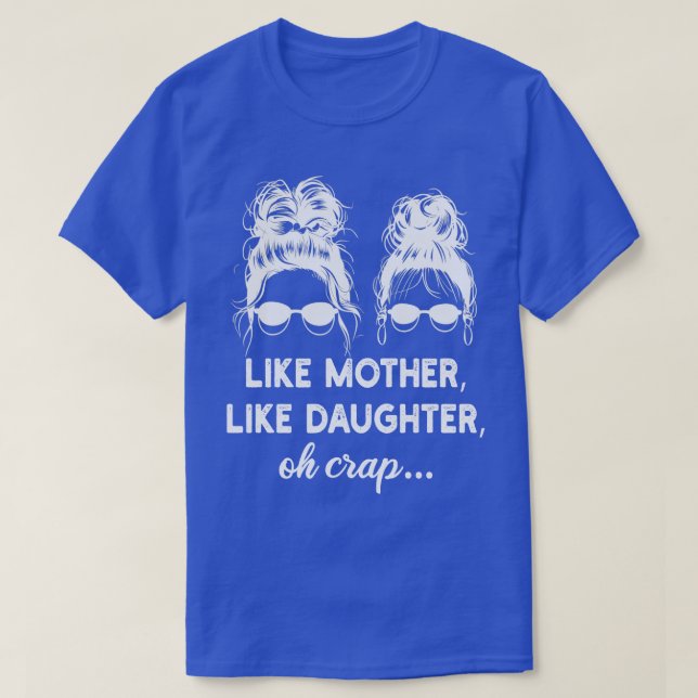 like mother like daughter oh crap 1 T-Shirt (Design Front)
