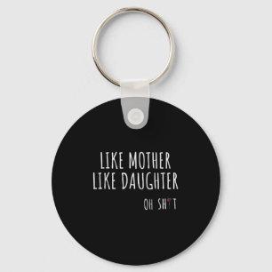 Like Mother Like Daughter Oh Funny  Key Ring