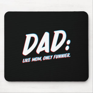 Like Mum Only Funnier - To Dad From Daughter Or So Mouse Pad